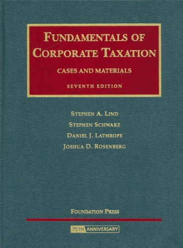 Stock image for Lind, Schwarz, Lathrope and Rosenberg's Fundamentals of Corporate Taxation- Cases and Materials, 7th Edition for sale by Better World Books