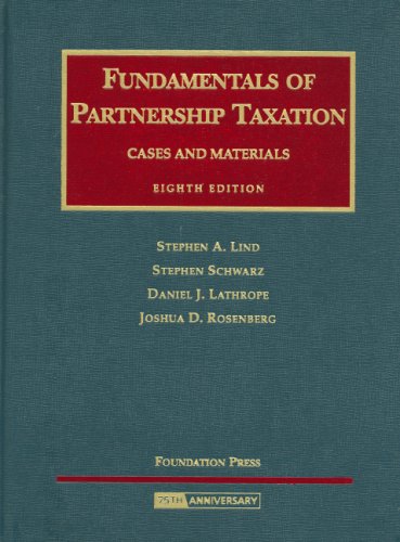 9781599413877: Lind, Schwarz, Lathrope and Rosenberg's Fundamentals of Partnership Taxation, Cases and Materials, 8th (University Casebook Series)