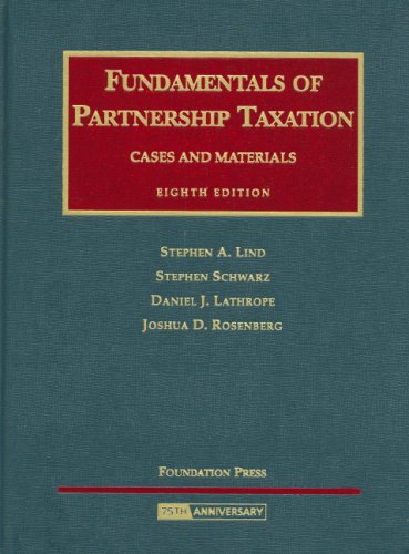 Fundamentals of Partnership Taxation, Cases and Materials (University Casebook Series) (9781599413877) by Stephen A. Lind; Stephen Schwarz; Daniel J. Lathrope; Joshua D. Rosenberg