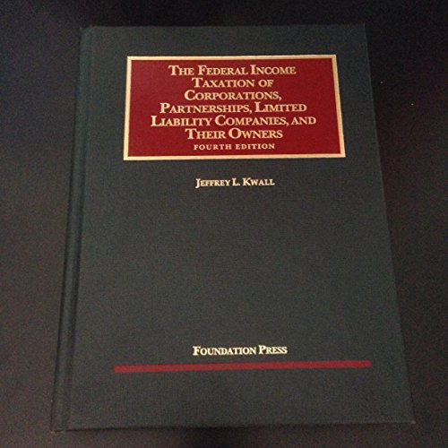 The Federal Income Taxation of Corporations, Partnerships, LLCs, and their Owners (University Casebook Series) (9781599414003) by Kwall, Jeffrey