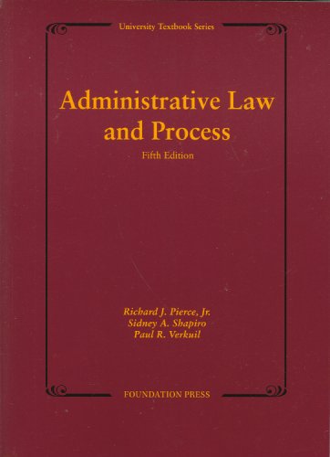 Administrative Law and Process (University Textbook Series) (9781599414256) by Pierce Jr., Richard; Shapiro, Sidney; Verkuil, Paul