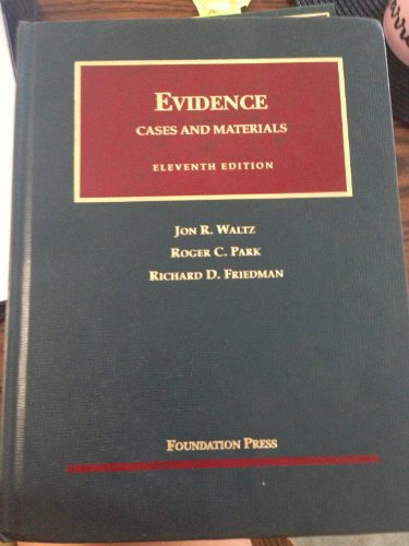Evidence, Cases and Materials (University Casebook) (9781599414485) by Jon R. Waltz; Roger C. Park; Richard D. Friedman