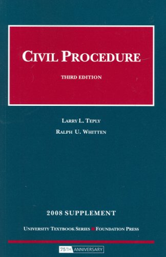 Civil Procedure, 3d Edition, 2008 Supplement (9781599414867) by Teply; Larry L.; Whitten; Ralph U