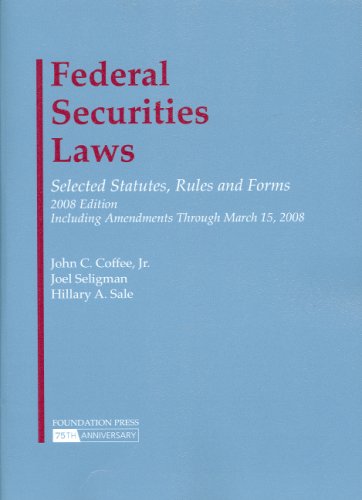 Federal Securities Laws: Selected Statutes, Rules and Forms, 2008 (9781599415277) by John C. Coffee; Jr.; Joel Seligman; Hillary A. Sale