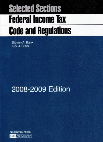 Selected Sections: Federal Income Tax Code and Regulations, 2008-2009 Edition (9781599415284) by Kirk J. Stark; Steven A. Bank