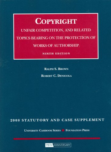 Stock image for Copyright: Unfair Competition, and Related Topics Bearing on the Protection of Works of Authorship, 2008 Statutory and Case Supplement: Ninth Edition for sale by a2zbooks