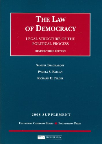 The Law of Democracy: Legal Structure of the Political Process, 3d, 2008 Supplement (9781599416045) by Samuel Issacharoff; Pamela S. Karlan; Richard H. Pildes