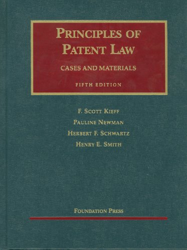 Kieff, Newman, Schwartz and Smith's Principles of Patent Law, 5th (University Casebook Series) (9781599416502) by Kieff, F; Newman, Pauline; Schwartz, Herbert; Smith, Henry