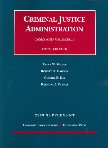 Cases and Materials on Criminal Justice Administration, 5th, 2009 Supplement (9781599417288) by Frank W. Miller; Robert O. Dawson; George E. Dix; Raymond I. Parnas