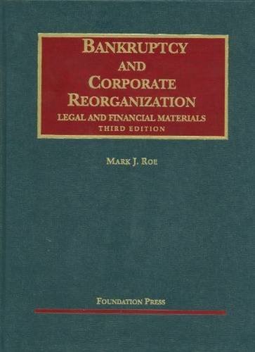 Bankruptcy and Corporate Reorganization, Legal and Financial Materials (University Casebook Series) (9781599417745) by Roe, Mark