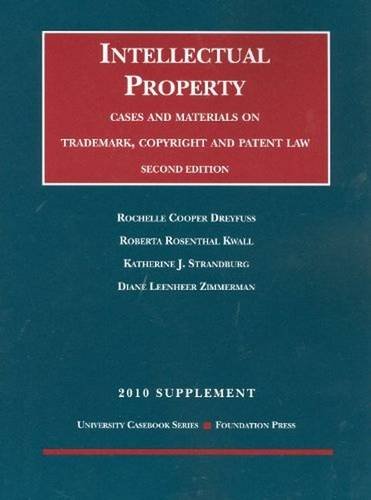 Intellectual Property: Trademark, Copyright and Patent Law, 2d, 2010 Supplement (University Casebook Series) (9781599418018) by Dreyfuss, Rochelle Cooper; Kwall, Roberta Rosenthal; Strandburg, Katherine; Zimmerman, Diane L.