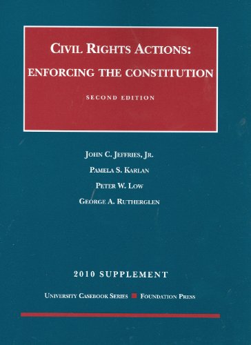 Civil Rights Actions: Enforcing the Constitution 2d, 2010 Supplement (9781599418087) by John C. Jeffries; Jr.; Pamela S. Karlan; Peter W. Low; George A. Rutherglen