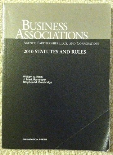 Business Associations Agency, Partnerships, LLCs and Corporations, 2010 Statutes and Rules (9781599418353) by William A. Klein; J. Mark Ramseyer; Stephen M. Bainbridge