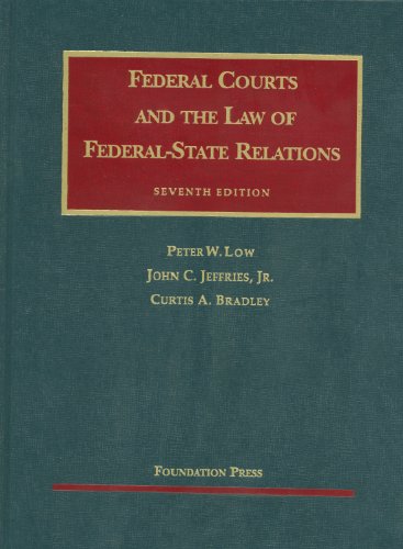 Federal Courts and the Law of Federal-State Relations (University Casebook Series) (9781599419206) by Low, Peter; Jeffries Jr, John; Bradley, Curtis