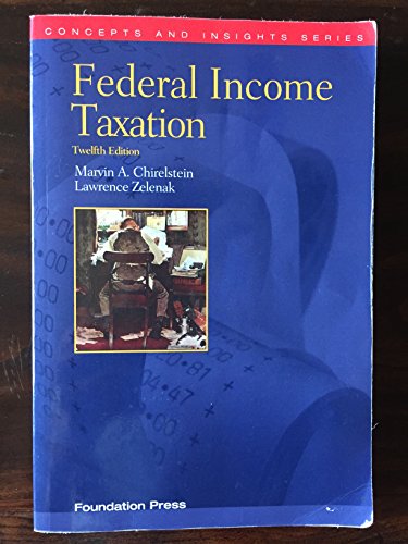 Stock image for Chirelstein and Zelenak's Federal Income Taxation, 12th (Concepts and Insights Series) for sale by ThriftBooks-Atlanta