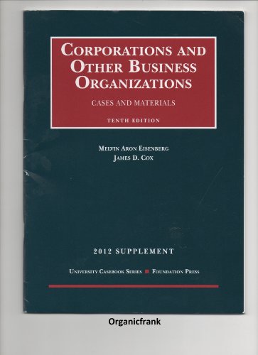 Corporations and Other Business Organizations, Cases and Materials, 10th, 2012 Supplement (9781599419442) by Melvin A. Eisenberg; James D. Cox