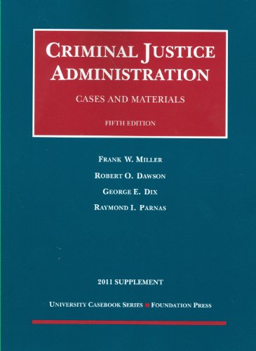 Cases and Materials on Criminal Justice Administration, 5th, 2011 Supplement (University Casebook Series) (9781599419695) by Miller, Frank W.; Dawson, Robert O.; George E. Dix, George E.; Parnas, Raymond I.