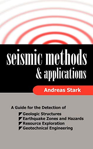 Stock image for Seismic Methods and Applications: A Guide for the Detection of Geologic Structures; Earthquake Zones and Hazards; Resource Exploration; and Geotechnic for sale by Ria Christie Collections