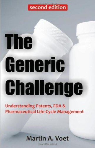 Stock image for The Generic Challenge: Understanding Patents, FDA & Pharmaceutical Life-Cycle Management (Second Edition) for sale by ThriftBooks-Dallas