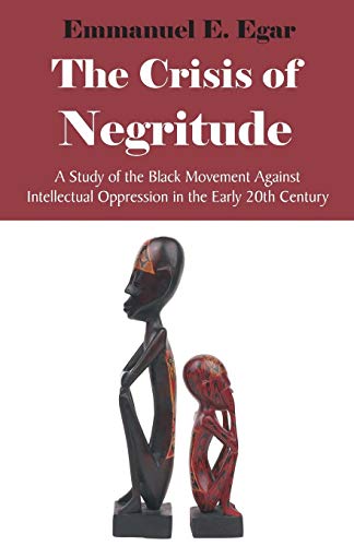 9781599424729: The Crisis of Negritude: A Study of the Black Movement Against Intellectual Oppression in the Early 20th Century