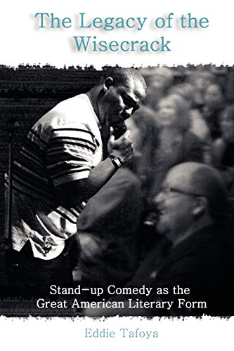 Stock image for The Legacy of the Wisecrack: Stand-up Comedy as the Great American Literary Form for sale by SecondSale