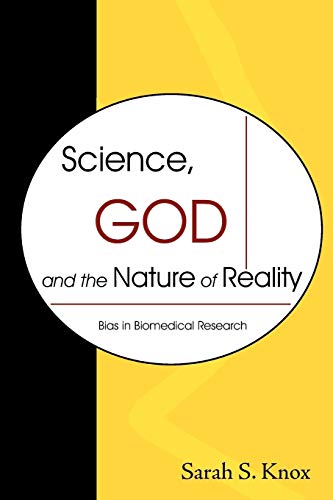 Imagen de archivo de Science, God and the Nature of Reality: Bias in Biomedical Research a la venta por Lucky's Textbooks