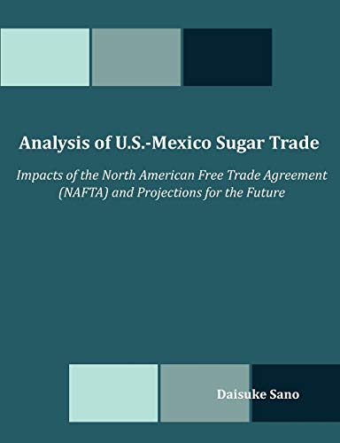 Stock image for Analysis of USMexico Sugar Trade Impacts of the North American Free Trade Agreement NAFTA and Projections for the Future for sale by PBShop.store US