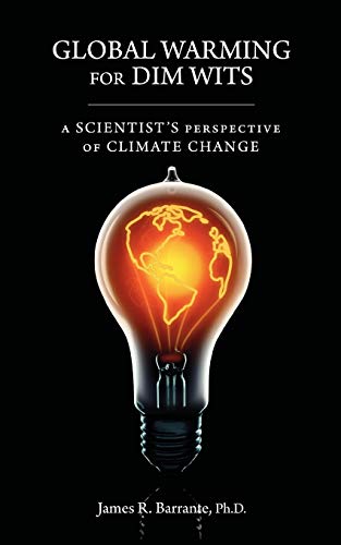 

Global Warming for Dim Wits: A Scientist's Perspective of Climate Change