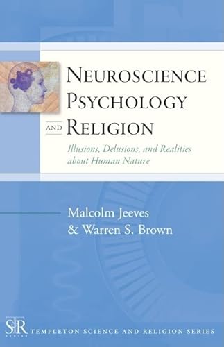 Beispielbild fr Neuroscience Psychology and Religion: Illusions, Delusions and Realities about Human Nature [Templeton Science and Religion Series] zum Verkauf von Windows Booksellers