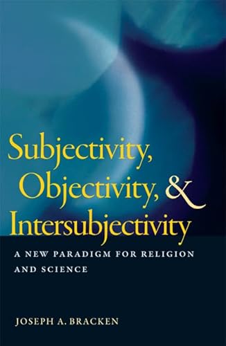 Stock image for Subjectivity, Objectivity, and Intersubjectivity: A New Paradigm for Religion and Science for sale by Half Price Books Inc.