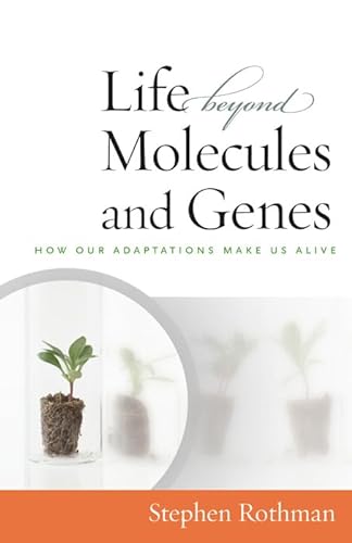 Stock image for The Life Beyond Molecules and Genes: How Our Adaptations Make Us Alive for sale by Irish Booksellers
