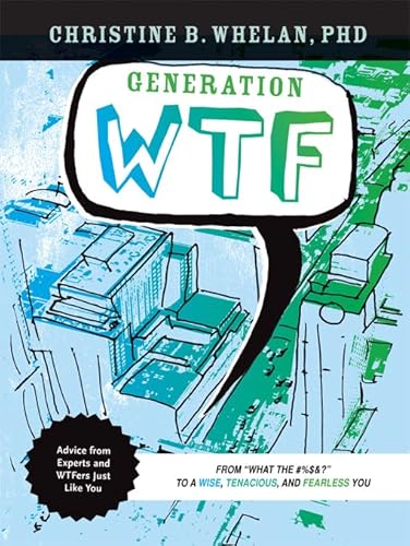 Beispielbild fr Generation WTF : From What the #$%&! to a Wise, Tenacious, and Fearless You: Advice on How to Get There from Experts and WTFers Just Like You zum Verkauf von Better World Books