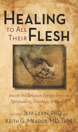 Stock image for Healing to All Their Flesh: Jewish and Christian Perspectives on Spirituality, Theology, and Health for sale by HPB-Ruby