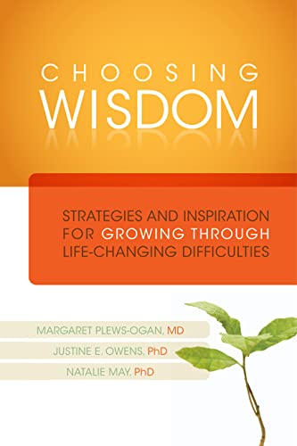 Beispielbild fr Choosing Wisdom : Strategies and Inspiration for Growing Through Life-Changing Difficulties zum Verkauf von Better World Books