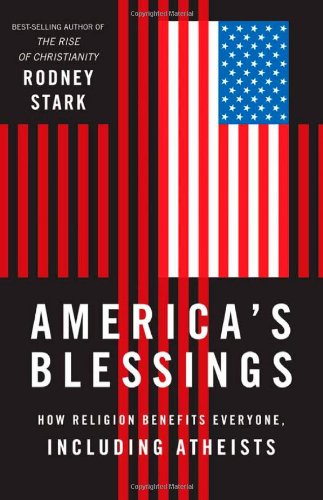 America's Blessings: How Religion Benefits Everyone, Including Atheists (9781599474120) by Stark, Rodney