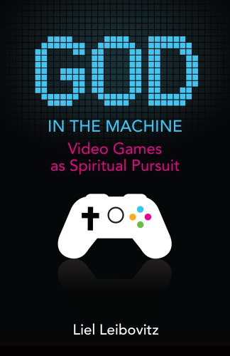 God in the Machine: Video Games as Spiritual Pursuit (Acculturated) (9781599474373) by Leibovitz, Liel