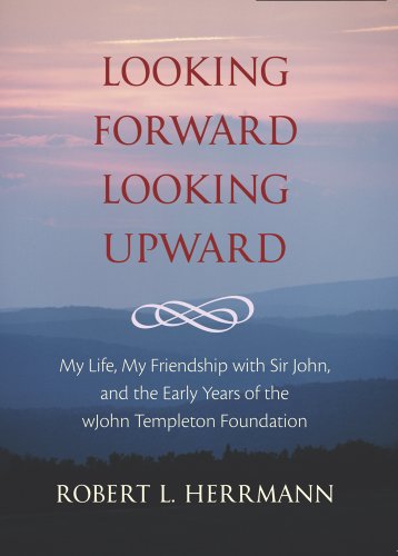 Imagen de archivo de Looking Forward, Looking Upward: My Life, My Friendship with Sir John, and the Early Years of the John Templeton Foundation a la venta por Irish Booksellers