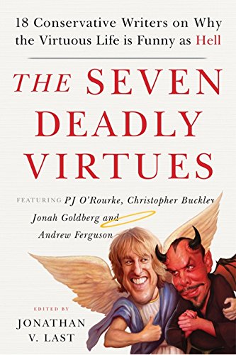 Beispielbild fr The Seven Deadly Virtues: Eighteen Conservative Writers on Why the Virtuous Life Is Funny As Hell zum Verkauf von AwesomeBooks