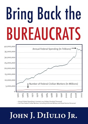 Imagen de archivo de Bring Back the Bureaucrats: Why More Federal Workers Will Lead to Better (and Smaller!) Government (New Threats to Freedom) a la venta por SecondSale