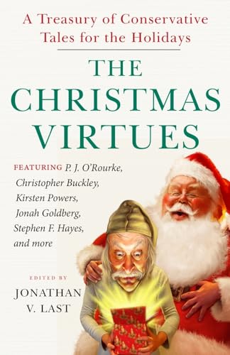 Imagen de archivo de The Christmas Virtues: A Treasury of Conservative Tales for the Holidays [Hardcover] Last, Jonathan V.; Long, Rob; O'Rourke, P. J.; Queenan, Joe; Ferguson, Andrew; Caldwell, Christopher; Bunch, Sonny; Labash, Matt; Burge, David; Wilhelm, Heather; Hayes, Stephen F.; Miller, Larry; Epstein, Joseph; Graham, Michael; Hemingway, Mollie; Buckley, Christopher; Lileks, James; Young, Toby and Powers, Kirsten a la venta por MI Re-Tale