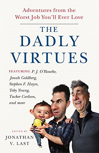 Stock image for The Dadly Virtues: Adventures from the Worst Job You'll Ever Love for sale by More Than Words