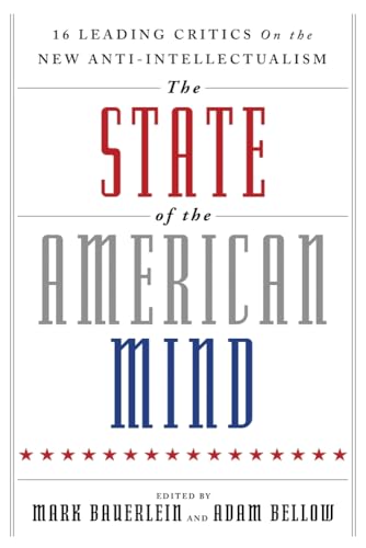 9781599475097: The State of the American Mind: 16 Leading Critics on the New Anti-Intellectualism