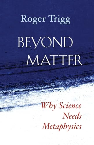 9781599475127: Beyond Matter: Why Science Needs Metaphysics