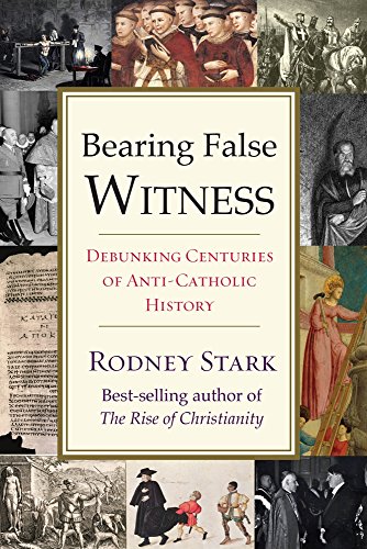 9781599475363: Bearing False Witness: Debunking Centuries of Anti-catholic History