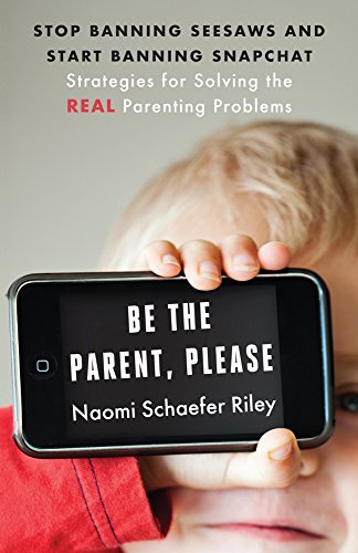 Beispielbild fr Be the Parent, Please : Stop Banning Seesaws and Start Banning Snapchat: Strategies for Solving the Real Parenting Problems zum Verkauf von Better World Books