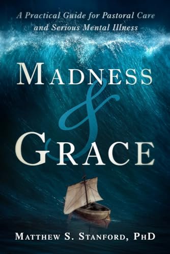 9781599475790: Madness and Grace: A Practical Guide for Pastoral Care and Serious Mental Illness (Spirituality and Mental Health)