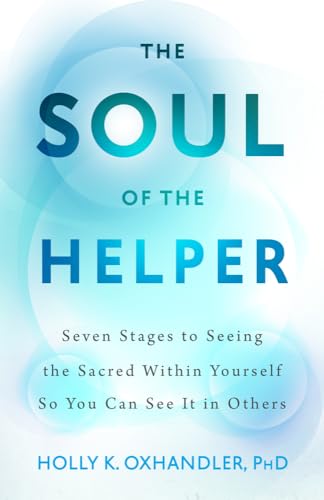 Stock image for The Soul of the Helper: Seven Stages to Seeing the Sacred Within Yourself So You Can See It in Others (Spirituality and Mental Health) for sale by Lifeways Books and Gifts