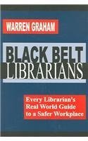 Imagen de archivo de Black Belt Librarians : Every Librarian's Real World Guide to a Safer Workplace a la venta por Better World Books
