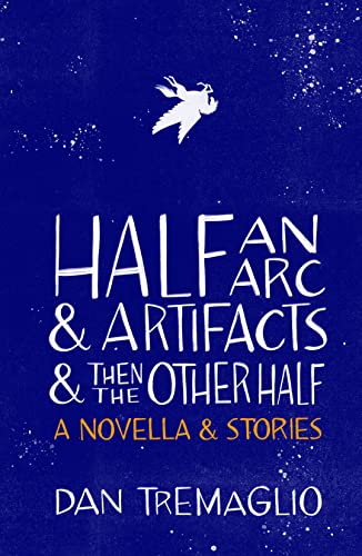 Beispielbild fr Half an Arc & Artifacts & Then the Other Half: A Novella & Stories zum Verkauf von Books From California