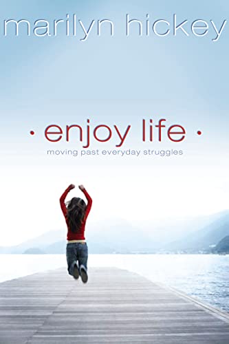 Enjoy Life: Moving Past Everyday Struggles (9781599510057) by Hickey, Marilyn